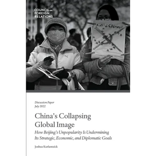China's Collapsing Global Image: How Beijing's Unpopularity Is Undermining Its Strategic, Economic, and Diplomatic Goals
