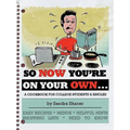 So Now You're on Your Own....: A Cookbook for College Students & Singles