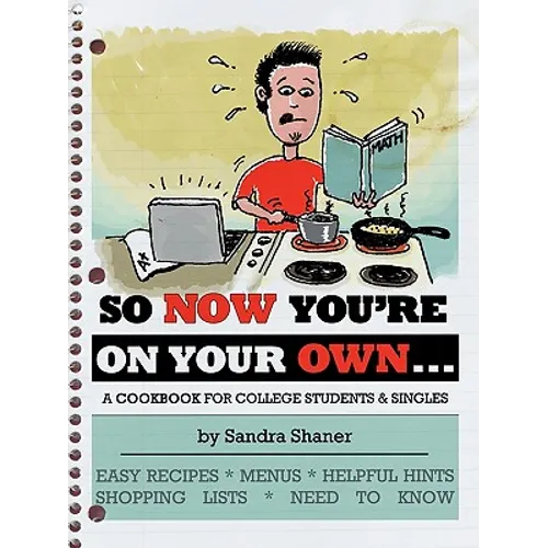 So Now You're on Your Own....: A Cookbook for College Students & Singles