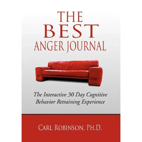 The Best Anger Journal: The Interactive 30 Day Cognitive Behavior Retraining Experience