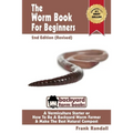 The Worm Book For Beginners: 2nd Edition (Revised): A Vermiculture Starter or How To Be A Backyard Worm Farmer And Make The Best Natural Compost From