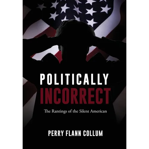 Politically Incorrect: The Rantings of the Silent American