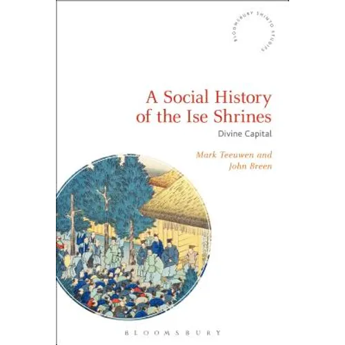 A Social History of the Ise Shrines: Divine Capital
