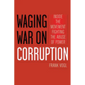 Waging War on Corruption: Inside the Movement Fighting the Abuse of Power