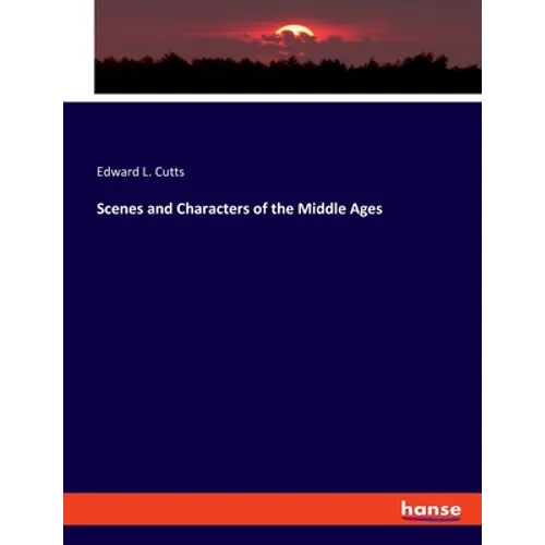 Scenes and Characters of the Middle Ages