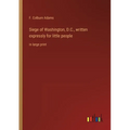 Siege of Washington, D.C., written expressly for little people: in large print