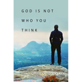 God Is Not Who You Think