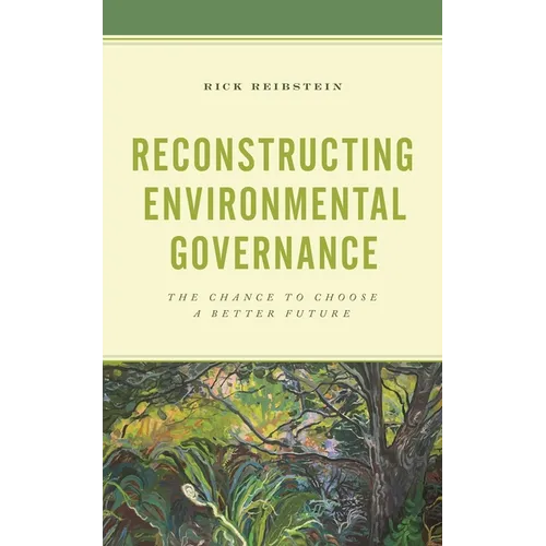 Reconstructing Environmental Governance: The Chance to Choose a Better Future