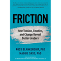 Friction: How Tension, Emotion, and Change Reveal Better Leaders