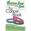 Chicken Soup for the Soul: The Cancer Book: 101 Stories of Courage, Support & Love