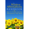 The Positive Affirmations Handbook: How to Create and Use Affirmations That Work