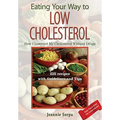 EATING YOUR WAY TO LOW CHOLESTEROL; How I Lowered My Cholesterol Without Drugs