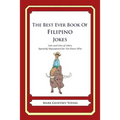 The Best Ever Book of Filipino Jokes: Lots and Lots of Jokes Specially Repurposed for You-Know-Who