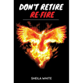 Don't Retire Re-fire