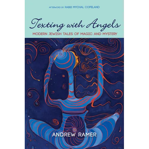 Texting with Angels: Modern Jewish Tales of Magic and Mystery