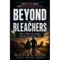 Beyond The Bleachers-Encouraging Success Without Stress, A Parents Toolkit