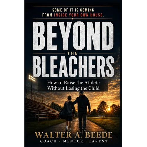 Beyond The Bleachers-Encouraging Success Without Stress, A Parents Toolkit