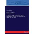 Wit and Mirth: Or, pills to purge melancholy; being a collection of the best merry ballads and songs, old and new