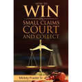 "How to Win in Small Claims Court and Collect"