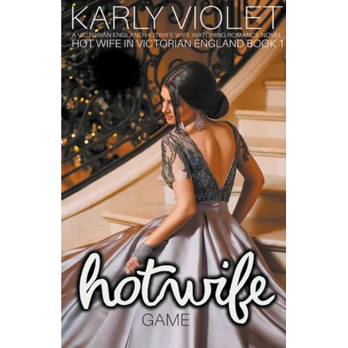 Hot Wife Game - A Victorian England Hotwife Wife Watching Romance Novel