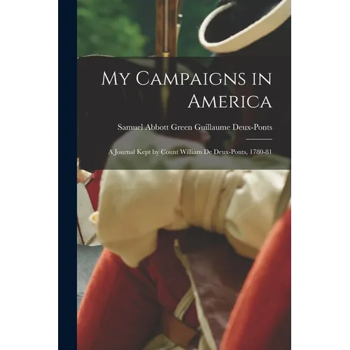 My Campaigns in America: A Journal Kept by Count William de Deux-Ponts, 1780-81
