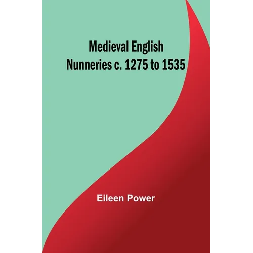 Medieval English Nunneries c. 1275 to 1535