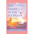 The Ghost in the Ice House: A Crystal Cove Cozy Ghost Mystery