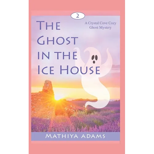 The Ghost in the Ice House: A Crystal Cove Cozy Ghost Mystery
