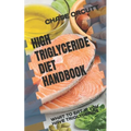 High Triglyceride Diet Handbook: What to Eat If You Have Triglyceride