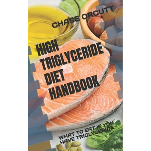 High Triglyceride Diet Handbook: What to Eat If You Have Triglyceride