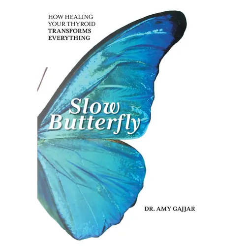 Slow Butterfly: How Healing Your Thyroid Transforms Everything