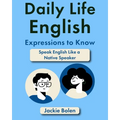 Daily Life English Expressions to Know: Speak English Like a Native Speaker