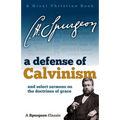 A Defense of Calvinism: and select sermons on the doctrines of grace