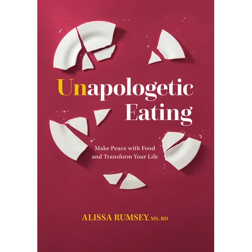 Unapologetic Eating: Make Peace with Food and Transform Your Life