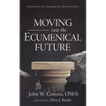 Moving Into the Ecumenical Future: Foundations of a Paradigm for Christian Ethics