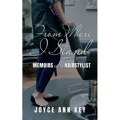 From Where I Stand: Memoirs of a Hairstylist