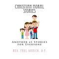 Christian Moral Stories: Another 45 Stories for Everyone