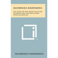 Alcoholics Anonymous: The Story Of How More Than One Hundred Men Have Recovered From Alcoholism