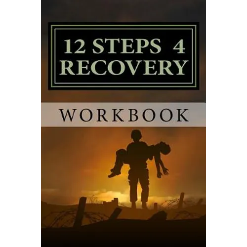 12 Steps 4 Recovery Workbook: 12 Step Recovery Program