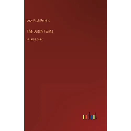 The Dutch Twins: in large print