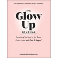 The Glow Up Journal: Everything You Need to Set Goals, Create Inspo--And Make It Happen!