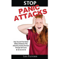 Stop Panic Attacks: Help Yourself Find Relief Without Medicine Pills; Attacking Anxiety Disorder Through Self Cures