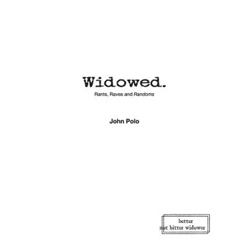 Widowed. Rants, Raves and Randoms