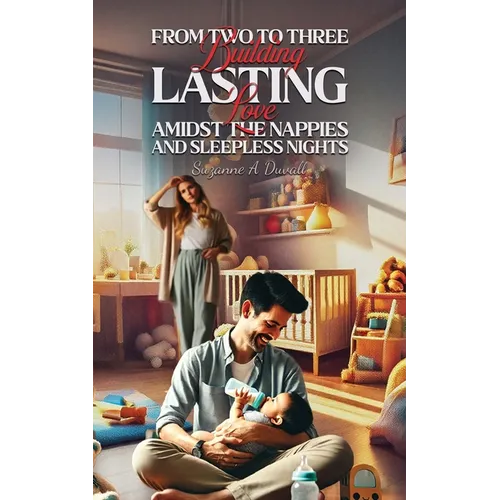 From Two to Three: Building Lasting Love Amidst the Nappies and Sleepless Nights