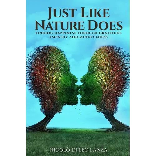 Just Like Nature Does: Finding Happiness Through Gratitude Empathy and Mindfulness