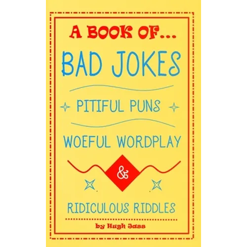 A Book of Bad Jokes, Pitiful Puns, Woeful Wordplay and Ridiculous Riddles (Hardcover)