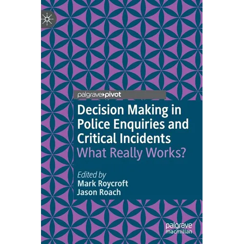 Decision Making in Police Enquiries and Critical Incidents: What Really Works?