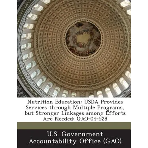 Nutrition Education: USDA Provides Services Through Multiple Programs, But Stronger Linkages Among Efforts Are Needed: Gao-04-528