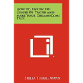 How To Live In The Circle Of Prayer And Make Your Dreams Come True
