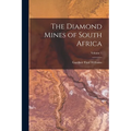 The Diamond Mines of South Africa; Volume 1